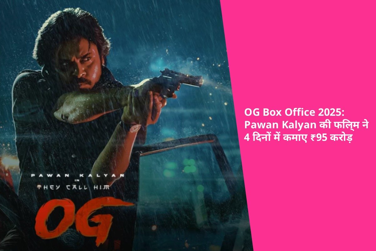 OG Movie Box Office 2025: Pawan Kalyan की फिल्म ने चार दिनों में ₹95 करोड़ कमाए